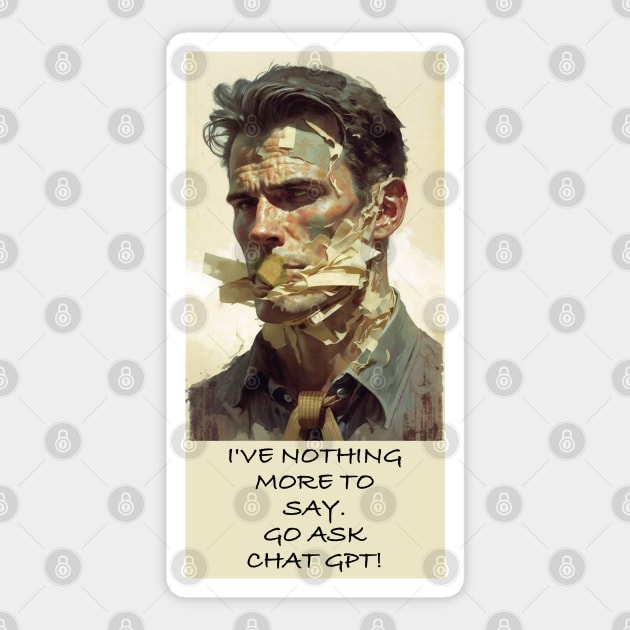 I'VE NOTHING MORE TO SAY. GO ASK CHAT GPT! Sticker by baseCompass